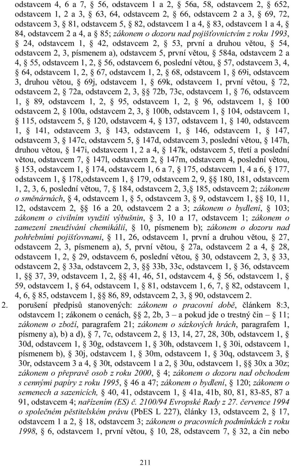 první větou, 584a, odstavcem 2 a 4, 55, odstavcem 1, 2, 56, odstavcem 6, poslední větou, 57, odstavcem 3, 4, 64, odstavcem 1, 2, 67, odstavcem 1, 2, 68, odstavcem 1, 69i, odstavcem 3, druhou větou,