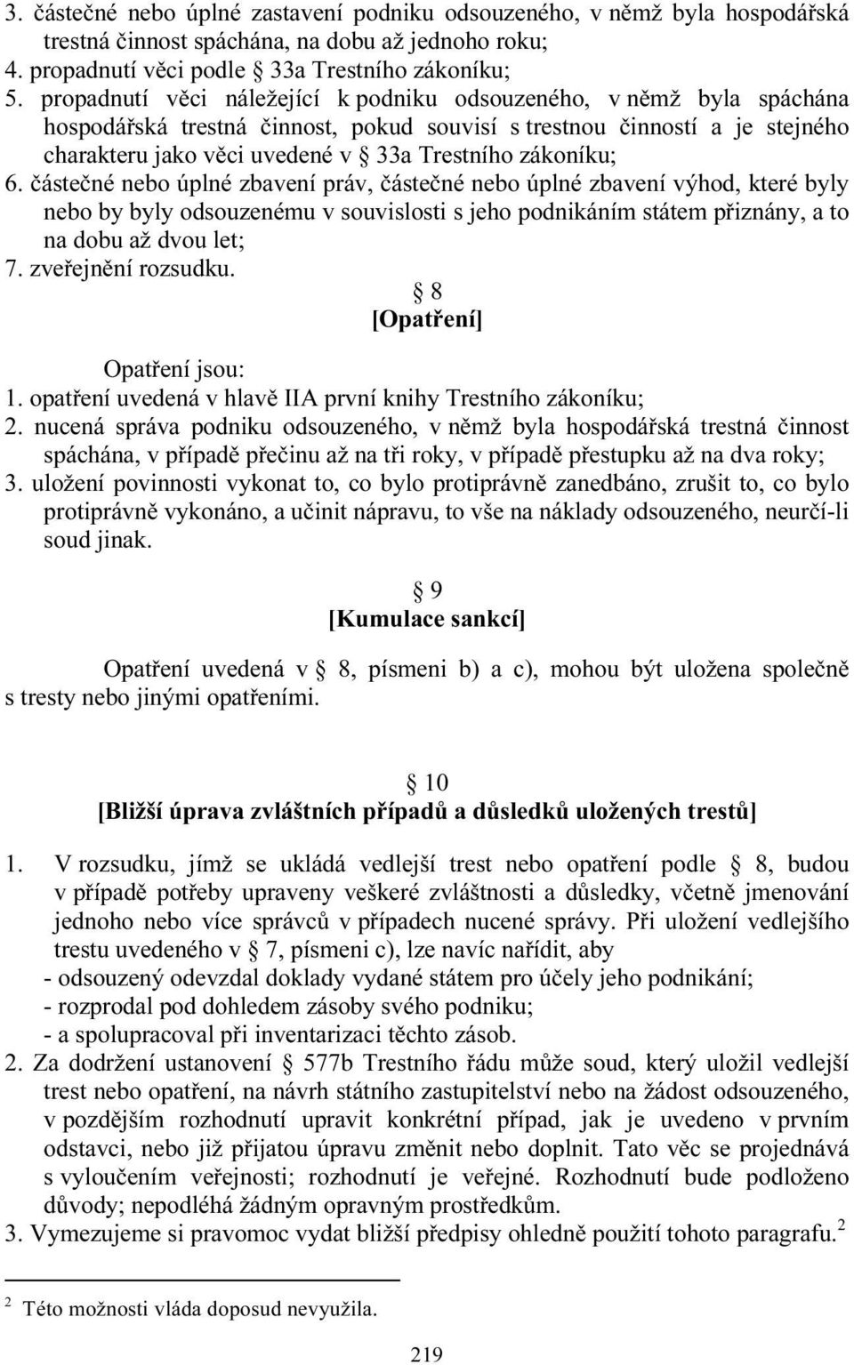 zákoníku; 6. částečné nebo úplné zbavení práv, částečné nebo úplné zbavení výhod, které byly nebo by byly odsouzenému v souvislosti s jeho podnikáním státem přiznány, a to na dobu až dvou let; 7.