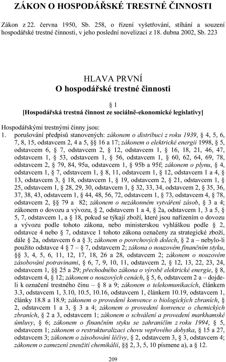 porušování předpisů stanovených: zákonem o distribuci z roku 1939, 4, 5, 6, 7, 8, 15, odstavcem 2, 4 a 5, 16 a 17; zákonem o elektrické energii 1998, 5, odstavcem 6, 7, odstavcem 2, 12, odstavcem 1,