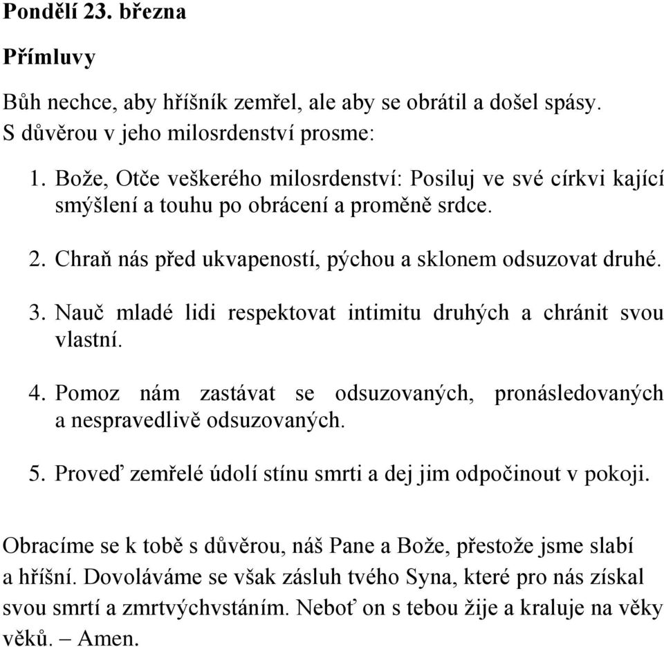 Nauč mladé lidi respektovat intimitu druhých a chránit svou vlastní. 4. Pomoz nám zastávat se odsuzovaných, pronásledovaných a nespravedlivě odsuzovaných. 5.