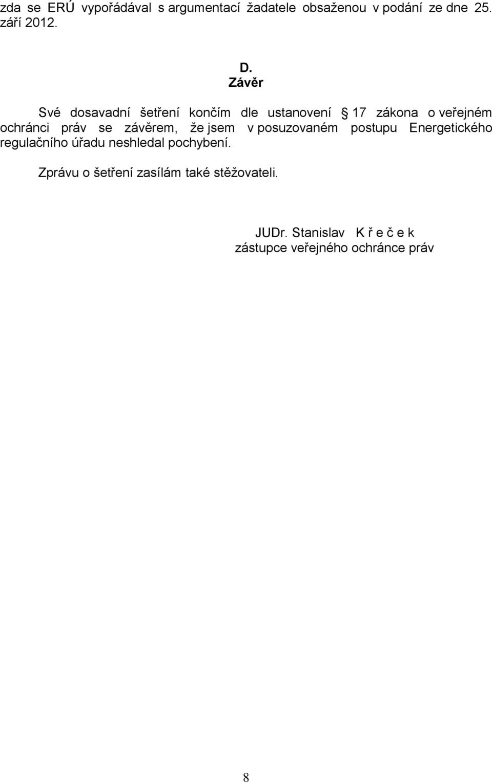 závěrem, že jsem v posuzovaném postupu Energetického regulačního úřadu neshledal pochybení.