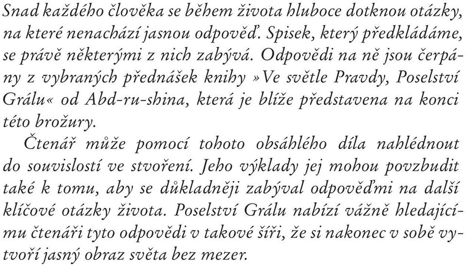 Čtenář může pomocí tohoto obsáhlého díla nahlédnout do souvislostí ve stvoření.