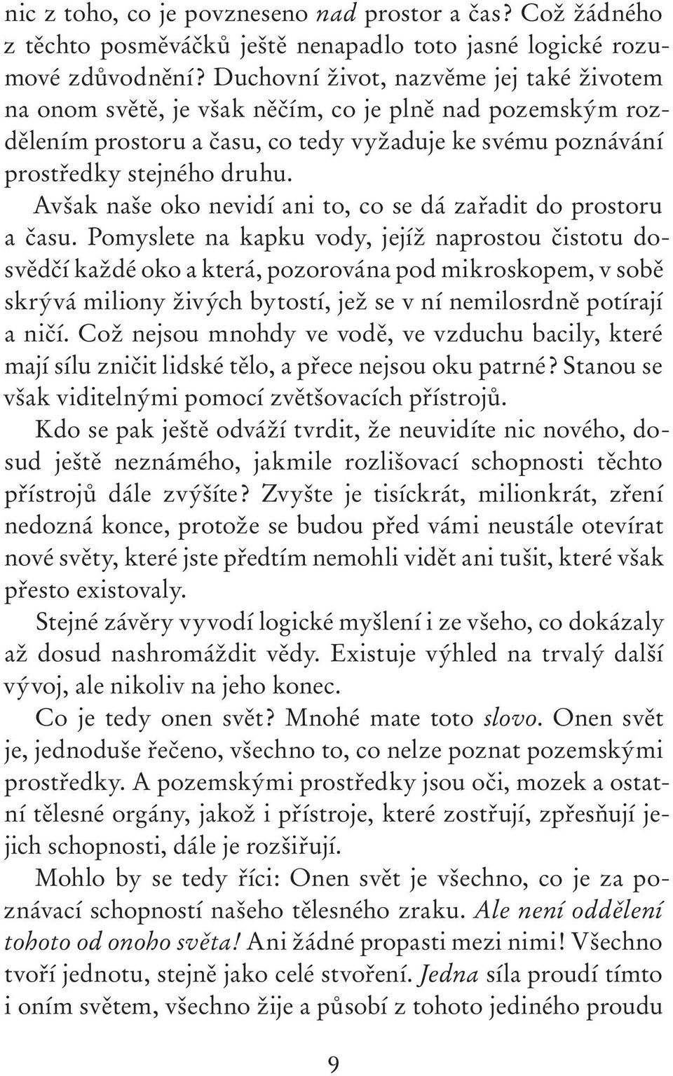 Avšak naše oko nevidí ani to, co se dá zařadit do prostoru a času.