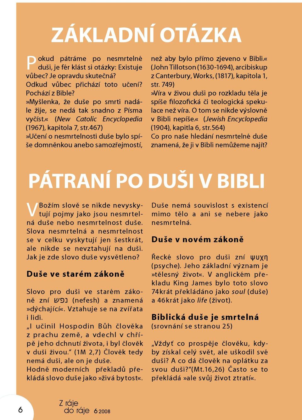 467)»učení o nesmrtelnosti duše bylo spíše domněnkou anebo samozřejmostí, než aby bylo přímo zjeveno v Bibli.«(John Tillotson (1630-1694), arcibiskup z Canterbury, Works, (1817), kapitola 1, str.