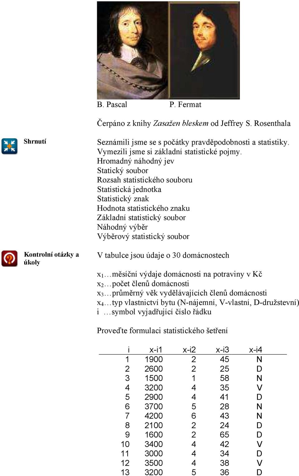 Hromadný náhodný jev Statický soubor Rozsah statistického souboru Statistická jednotka Statistický znak Hodnota statistického znaku Základní statistický soubor Náhodný výběr Výběrový statistický