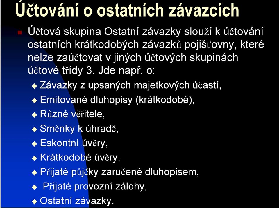 o: Závazky z upsaných majetkových účastí, Emitované dluhopisy (krátkodobé), Různé věřitele, Směnky k