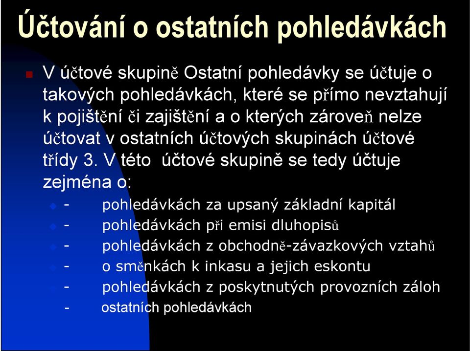 V této účtové skupině se tedy účtuje zejména o: - - - - - pohledávkách za upsaný základní kapitál pohledávkách při emisi