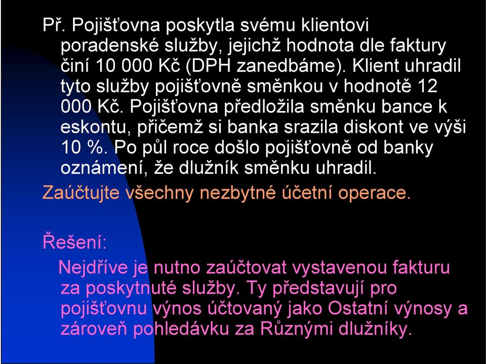 Pojišťovna předložila směnku bance k eskontu, přičemž si banka srazila diskont ve výši 10 %.