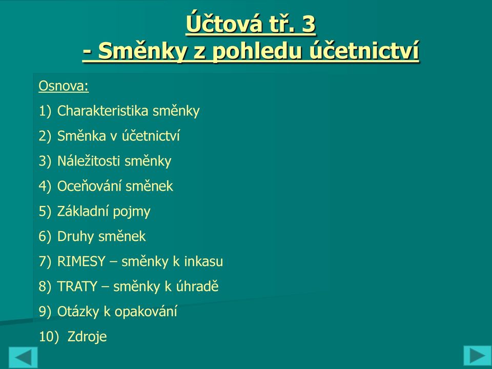 Směnka v účetnictví 3) Náležitosti směnky 4) Oceňování směnek 5)