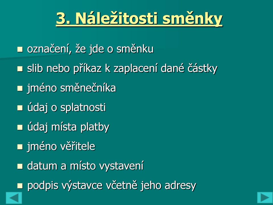 údaj o splatnosti údaj místa platby jméno věřitele