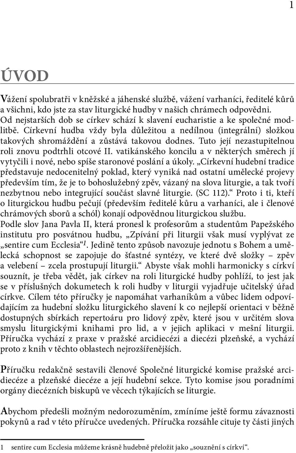 Tuto její nezastupitelnou roli znovu podtrhli otcové II. vatikánského koncilu a v některých směrech jí vytyčili i nové, nebo spíše staronové poslání a úkoly.