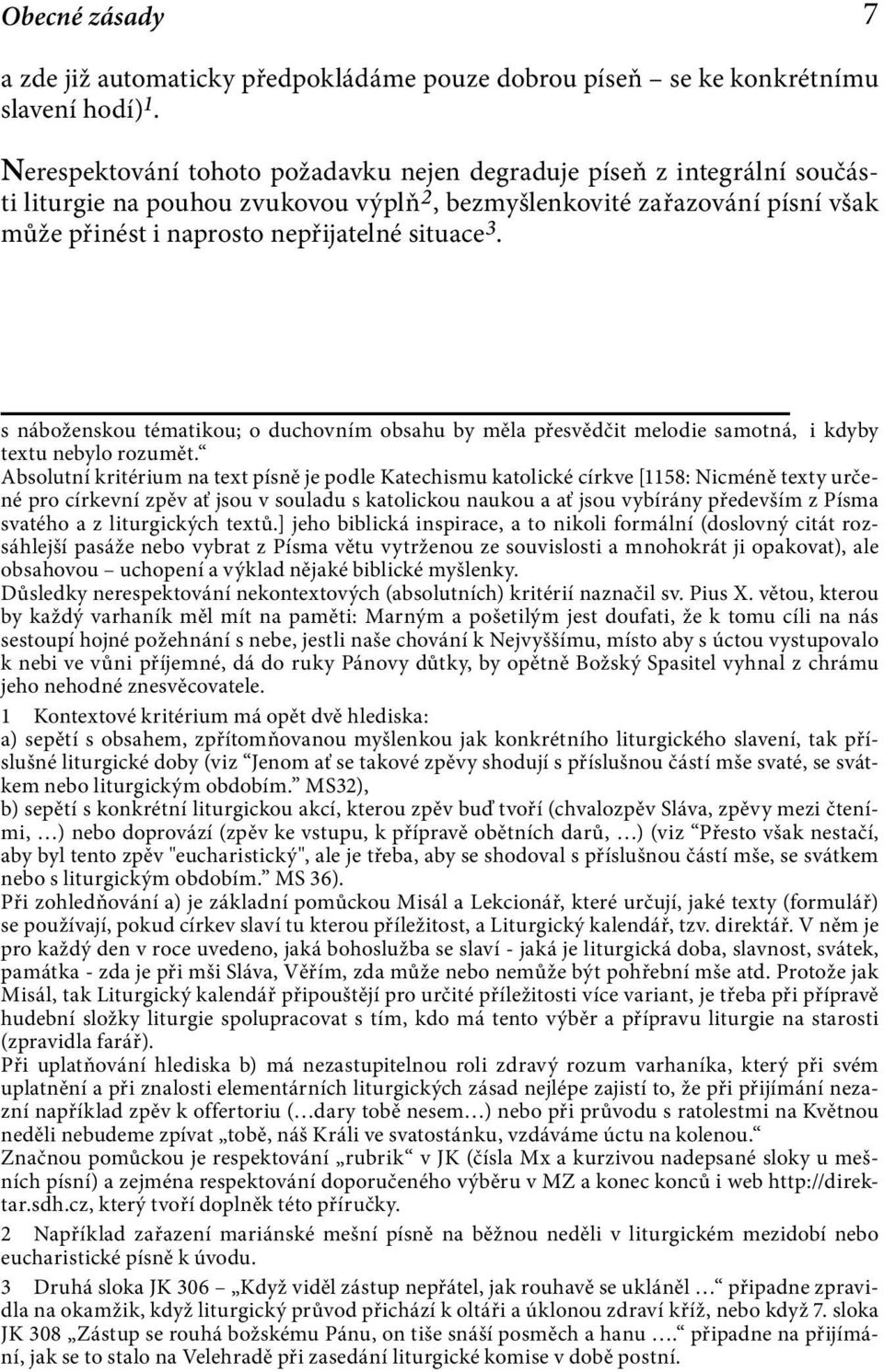 s náboženskou tématikou; o duchovním obsahu by měla přesvědčit melodie samotná,ii kdyby textu nebylo rozumět.