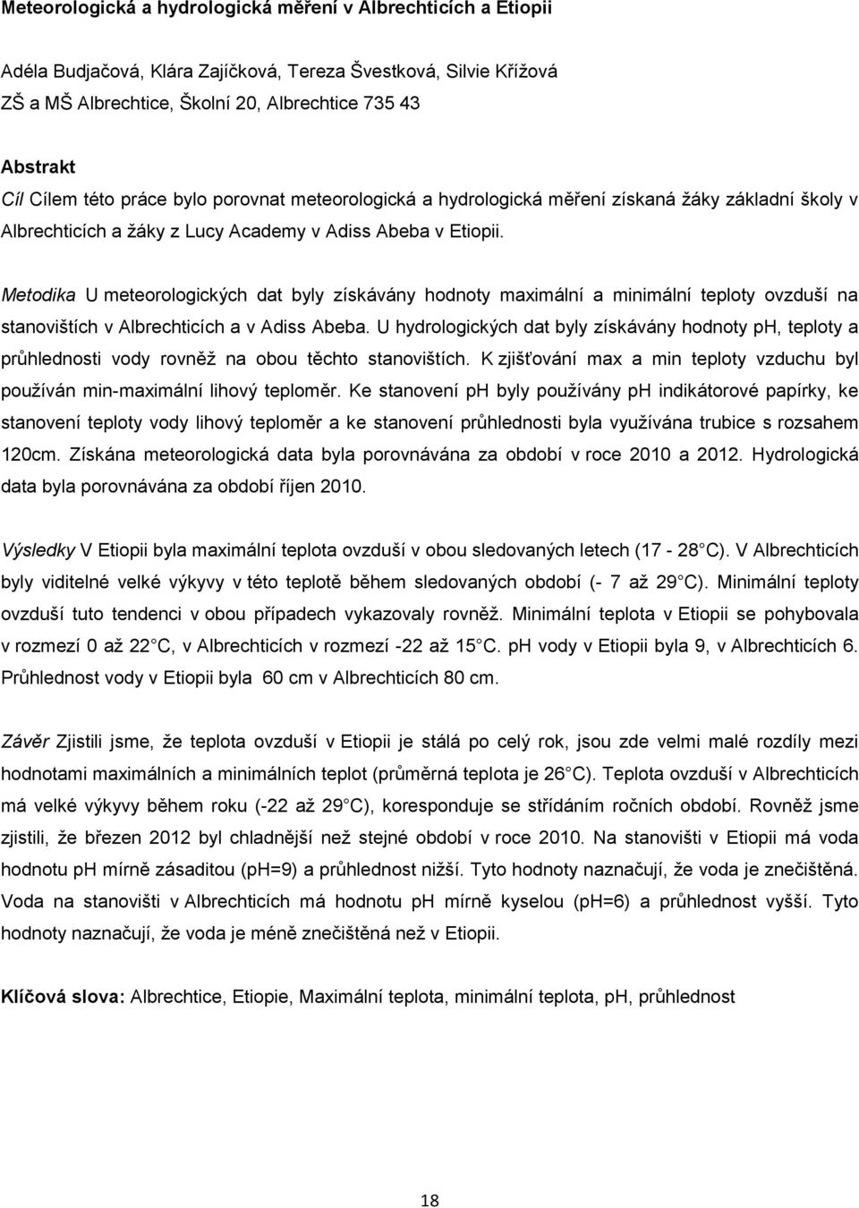 Metodika U meteorologických dat byly získávány hodnoty maximální a minimální teploty ovzduší na stanovištích v Albrechticích a v Adiss Abeba.