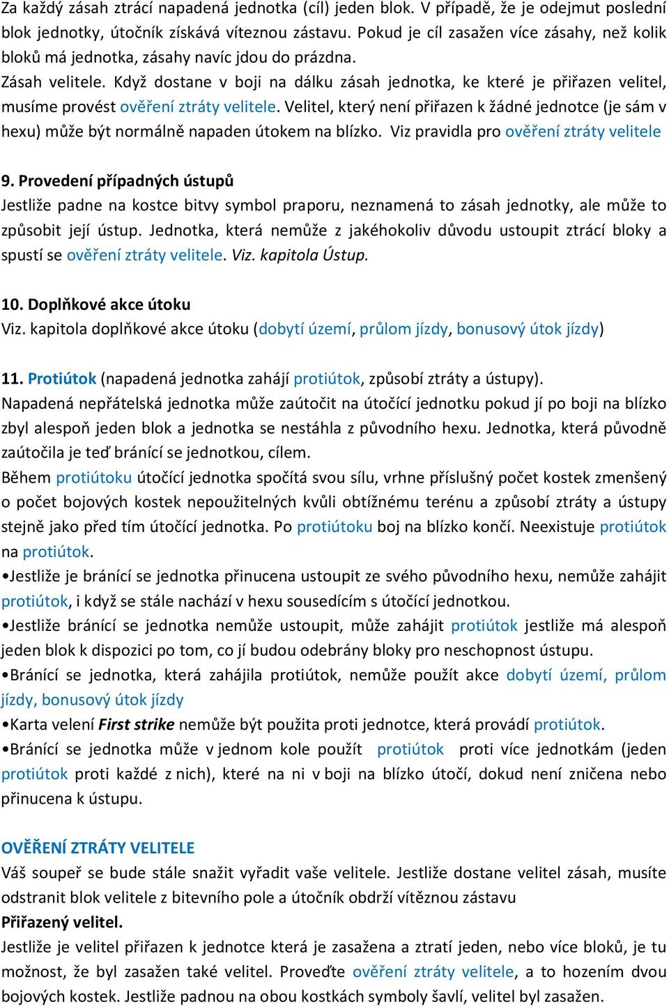 Když dostane v boji na dálku zásah jednotka, ke které je přiřazen velitel, musíme provést ověření ztráty velitele.