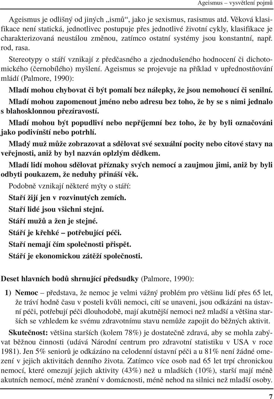 Stereotypy o st Ì vznikajì z p edëasnèho a zjednoduöenèho hodnocenì Ëi dichotomickèho (ËernobÌlÈho) myölenì.