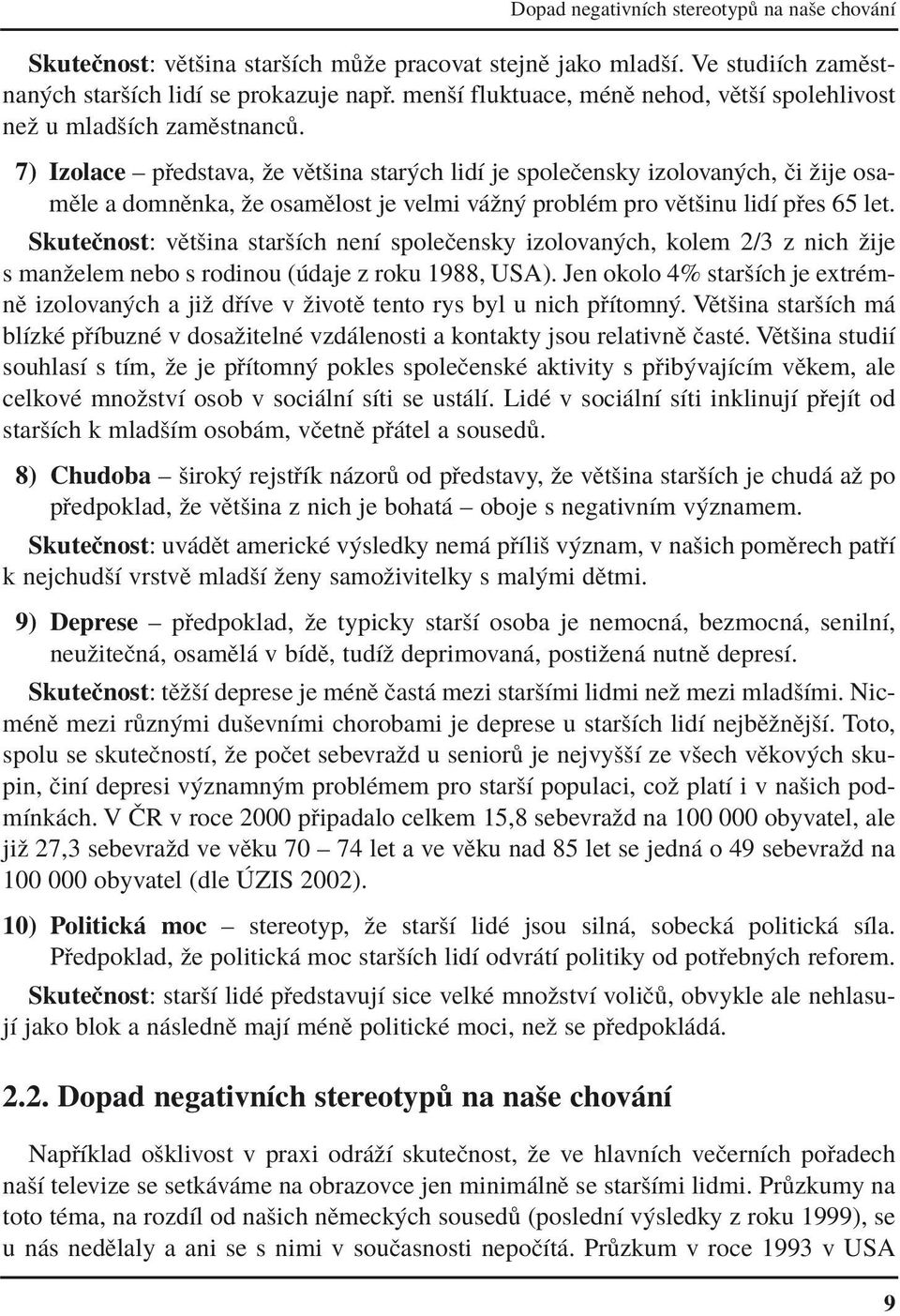 SkuteËnost: vïtöina staröìch nenì spoleëensky izolovan ch, kolem 2/3 z nich ûije s manûelem nebo s rodinou ( daje z roku 1988, USA).