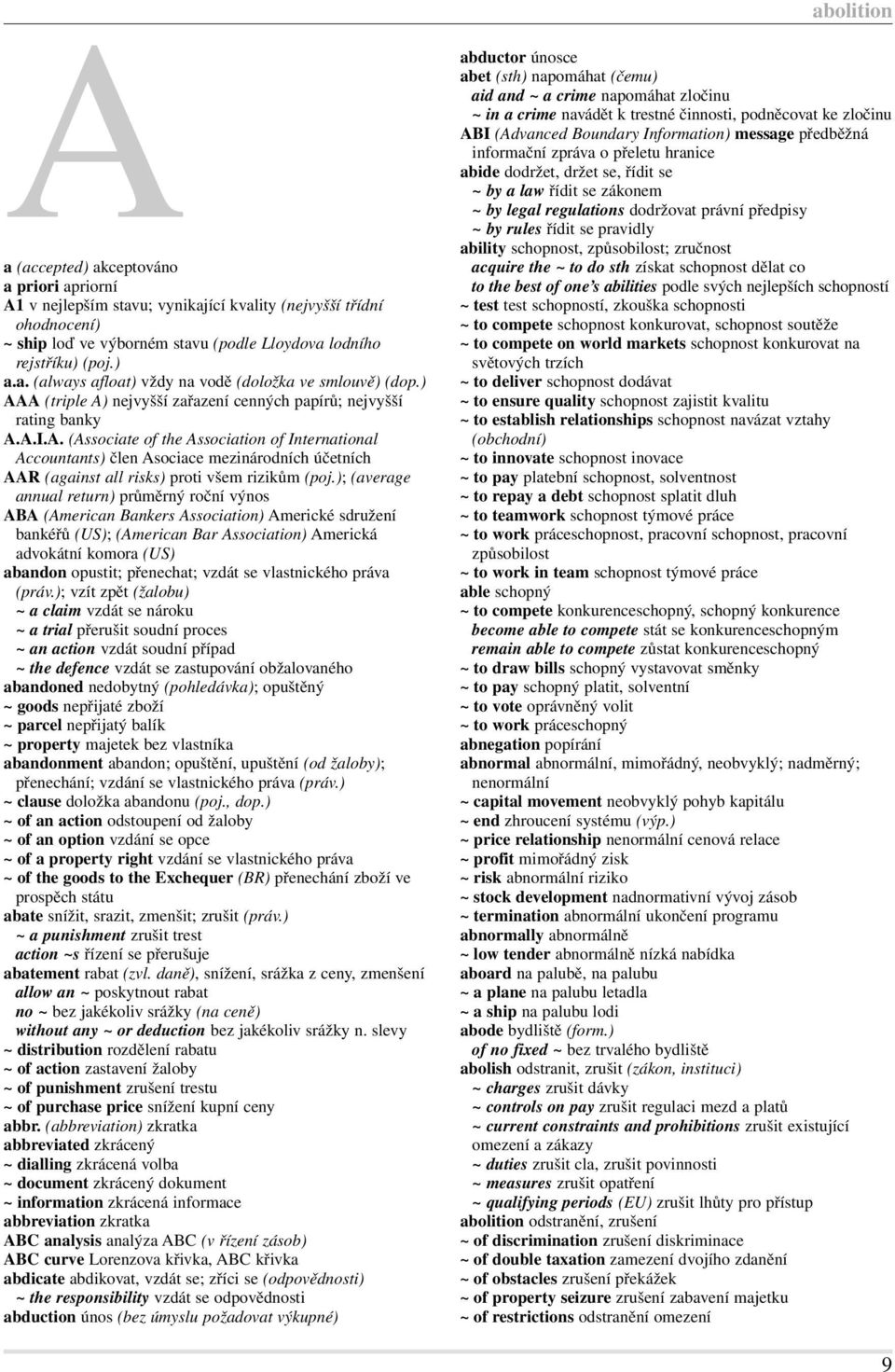 ); (average annual return) průměrný roční výnos ABA (American Bankers Association) Americké sdružení bankéřů (US); (American Bar Association) Americká advokátní komora (US) abandon opustit;