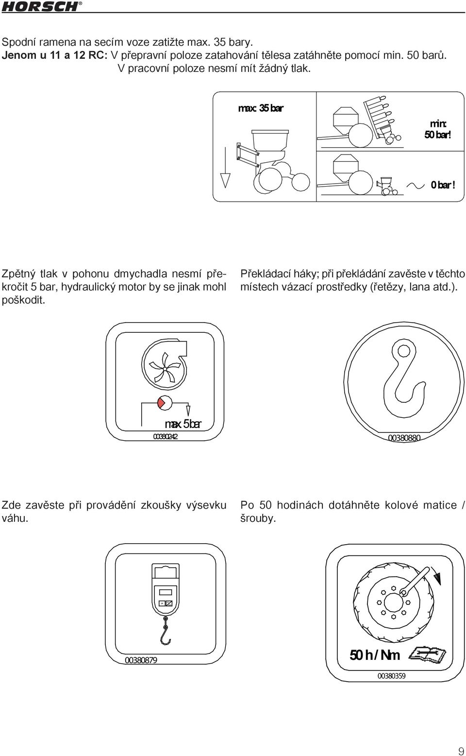 Překládací háky; při překládání zavěste v těchto místech vázací prostředky (řetězy, lana atd.). Zeichnungsnummer Aufkleber maistro 00380343_1 Dateiname Entw. ed Datum max.