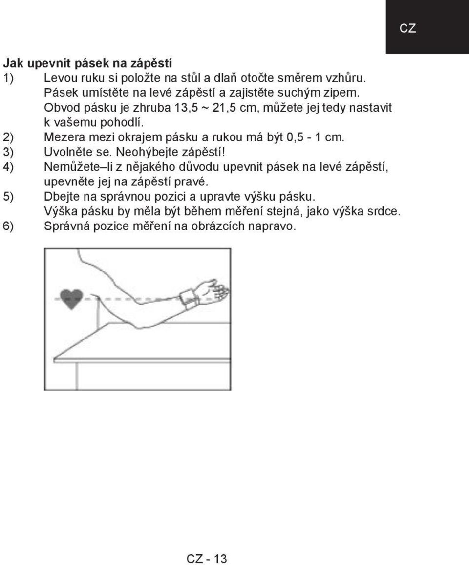 2) Mezera mezi okrajem pásku a rukou má být 0,5-1 cm. 3) Uvolněte se. Neohýbejte zápěstí!