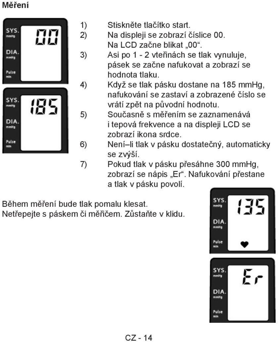 4) Když se tlak pásku dostane na 185 mmhg, nafukování se zastaví a zobrazené číslo se vrátí zpět na původní hodnotu.