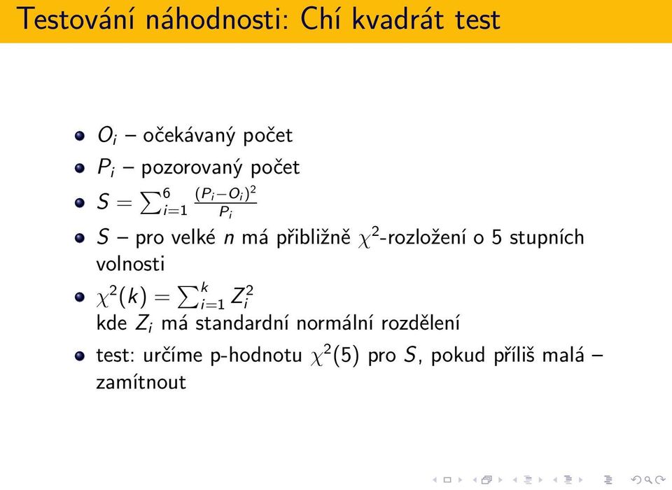 o 5 stupních volnosti χ 2 (k) = k i=1 Z i 2 kde Z i má standardní normální