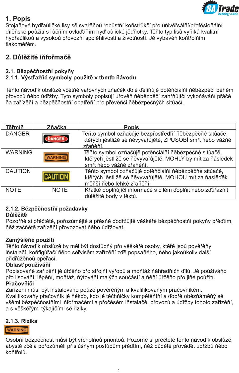 Bezpeènostní pokyny 2.1.1. Výstražné symboly použité v tomto návodu SA Trade Tento návod k obsluze vcetne varovných znacek dole definuje potenciální nebezpecí behem provozu nebo údržby.