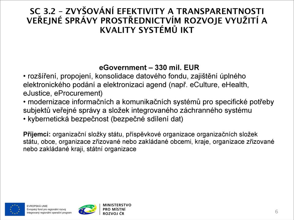 eculture, ehealth, ejustice, eprocurement) modernizace informačních a komunikačních systémů pro specifické potřeby subjektů veřejné správy a složek integrovaného záchranného