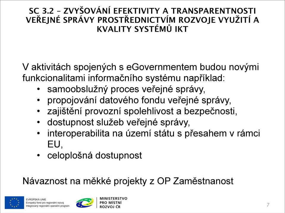 veřejné správy, propojování datového fondu veřejné správy, zajištění provozní spolehlivost a bezpečnosti, dostupnost služeb