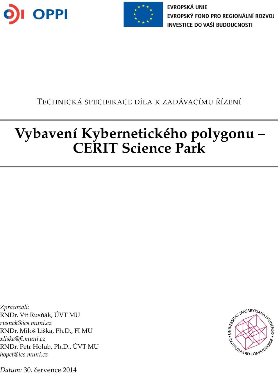 Vít Rusňák, ÚVT MU rusnak@ics.muni.cz RNDr. Miloš Liška, Ph.D., FI MU xliska@fi.