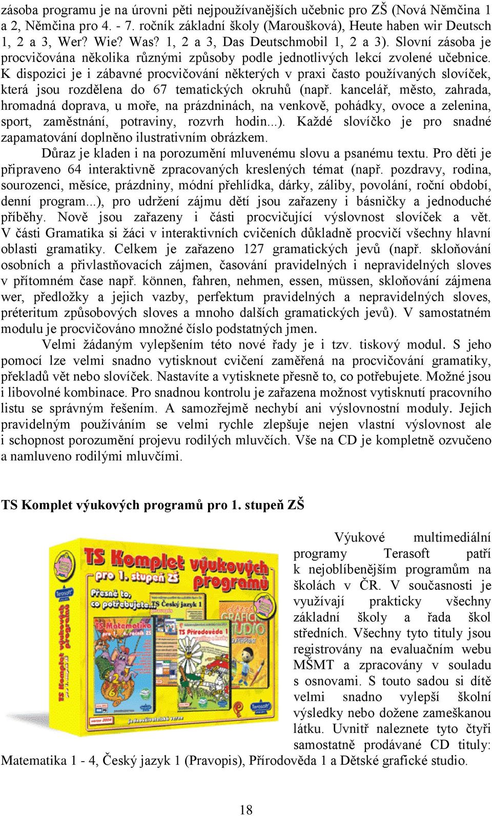 K dispozici je i zábavné procvičování některých v praxi často používaných slovíček, která jsou rozdělena do 67 tematických okruhů (např.