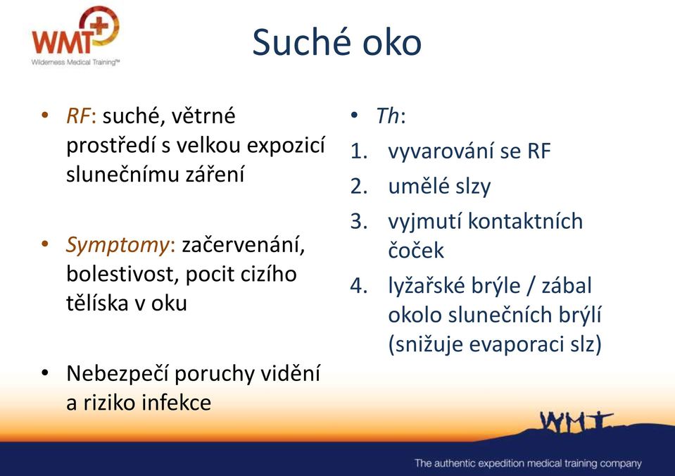 poruchy vidění a riziko infekce Th: 1. vyvarování se RF 2. umělé slzy 3.