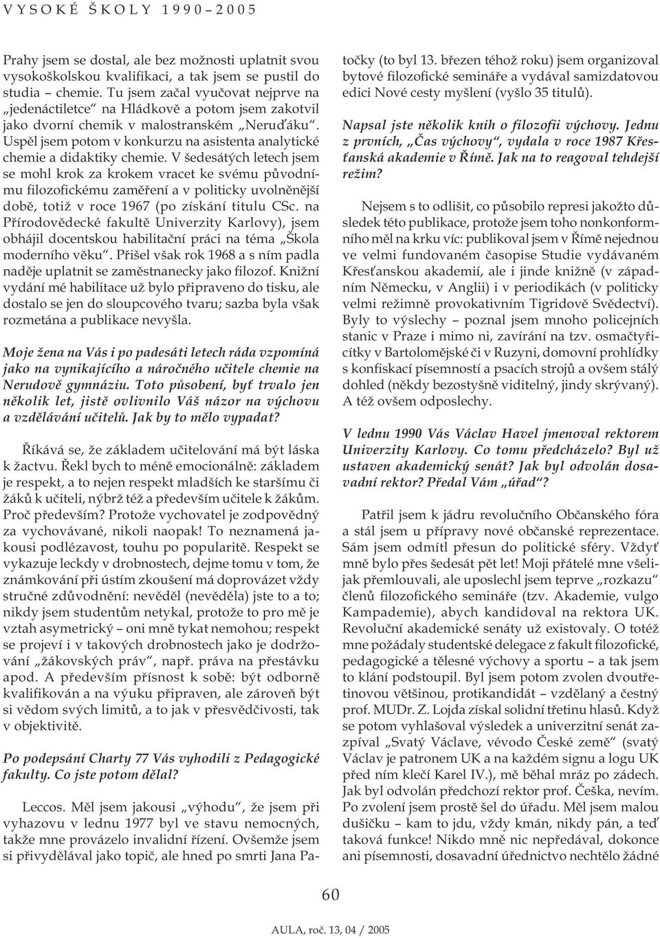 Uspěl jsem potom v konkurzu na asistenta analytické chemie a didaktiky chemie.