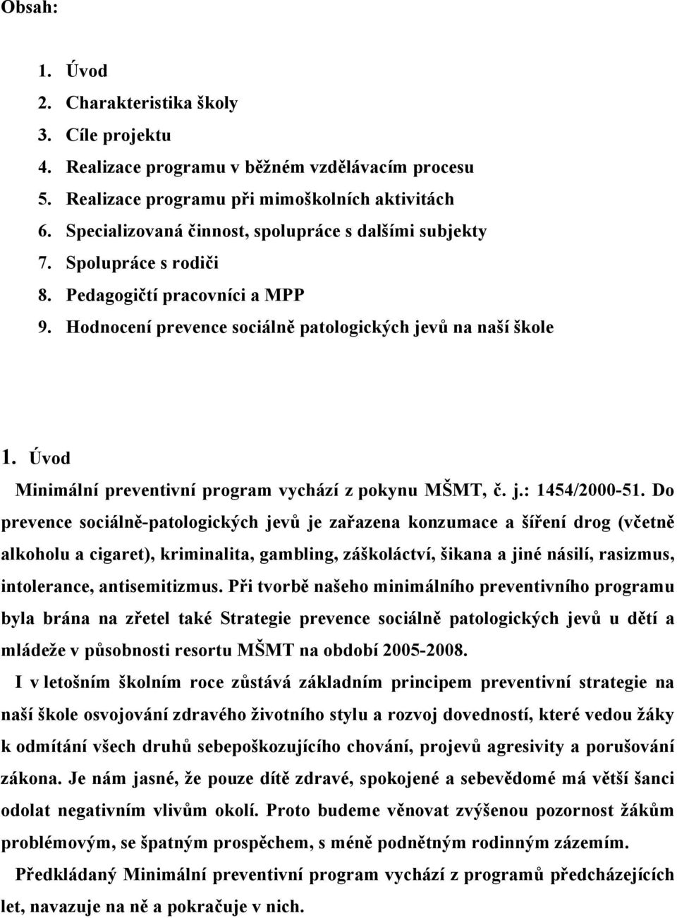 Úvod Minimální preventivní program vychází z pokynu MŠMT, č. j.: 1454/2000-51.