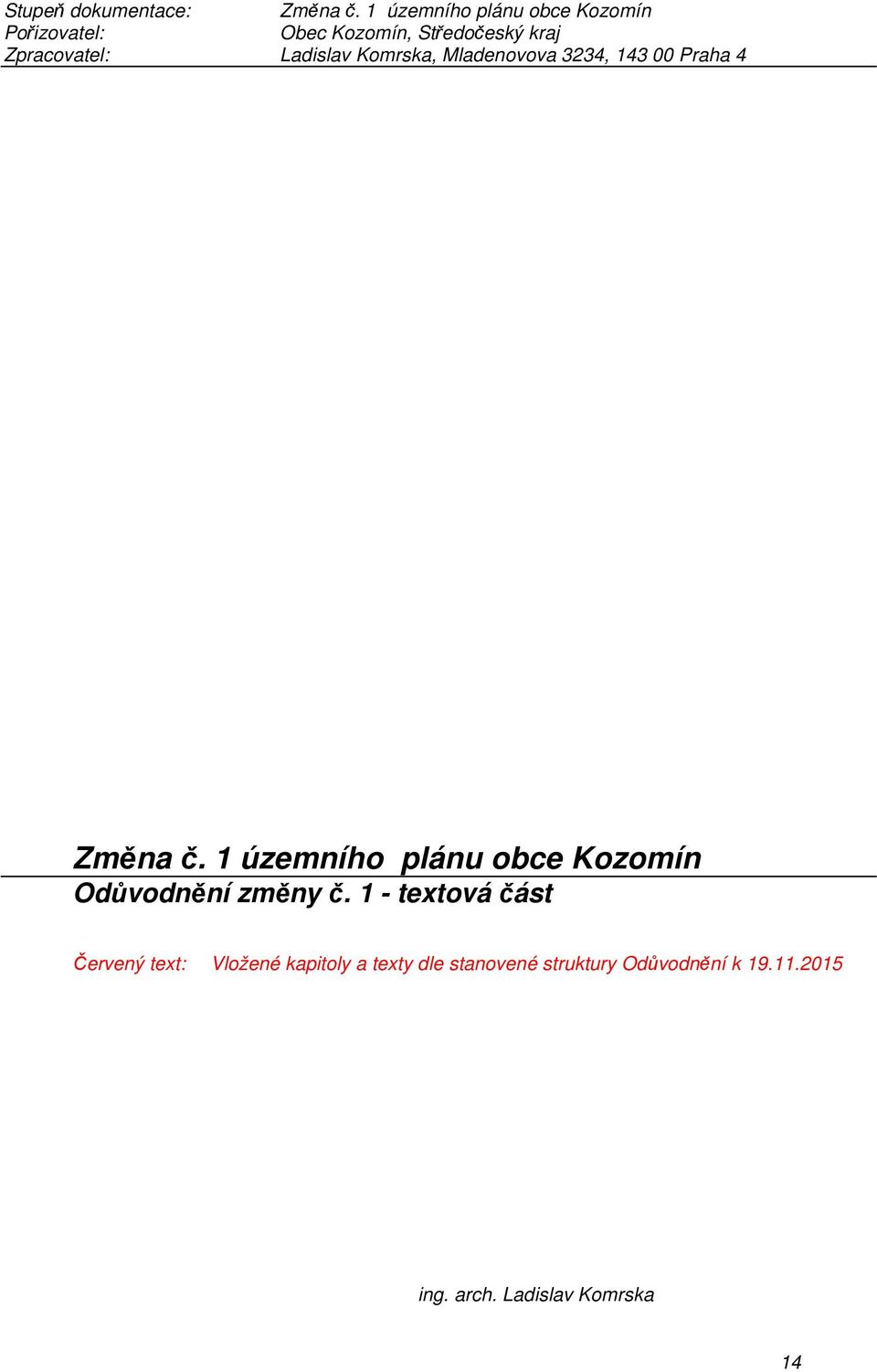 Ladislav Komrska, Mladenovova 3234, 143 00 Praha 4 Změna č.