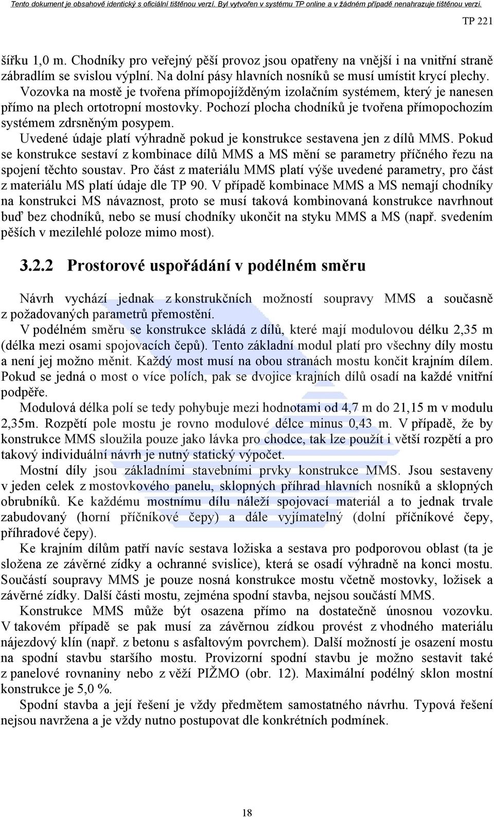 Uvedené údaje platí výhradně pokud je konstrukce sestavena jen z dílů MMS. Pokud se konstrukce sestaví z kombinace dílů MMS a MS mění se parametry příčného řezu na spojení těchto soustav.