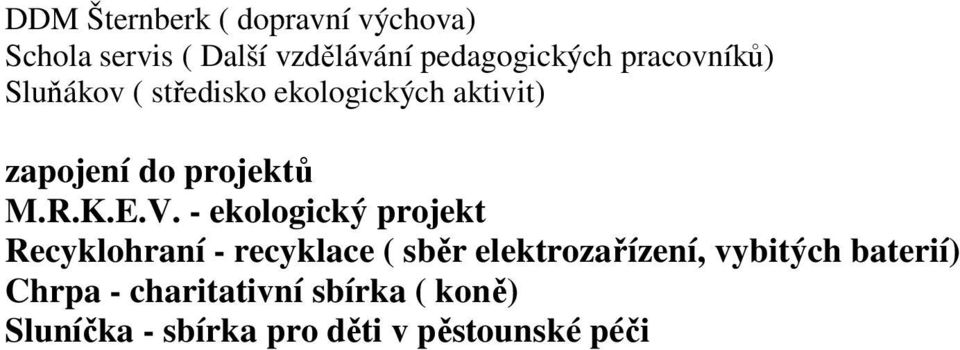 V. - ekologický projekt Recyklohraní - recyklace ( sběr elektrozařízení, vybitých