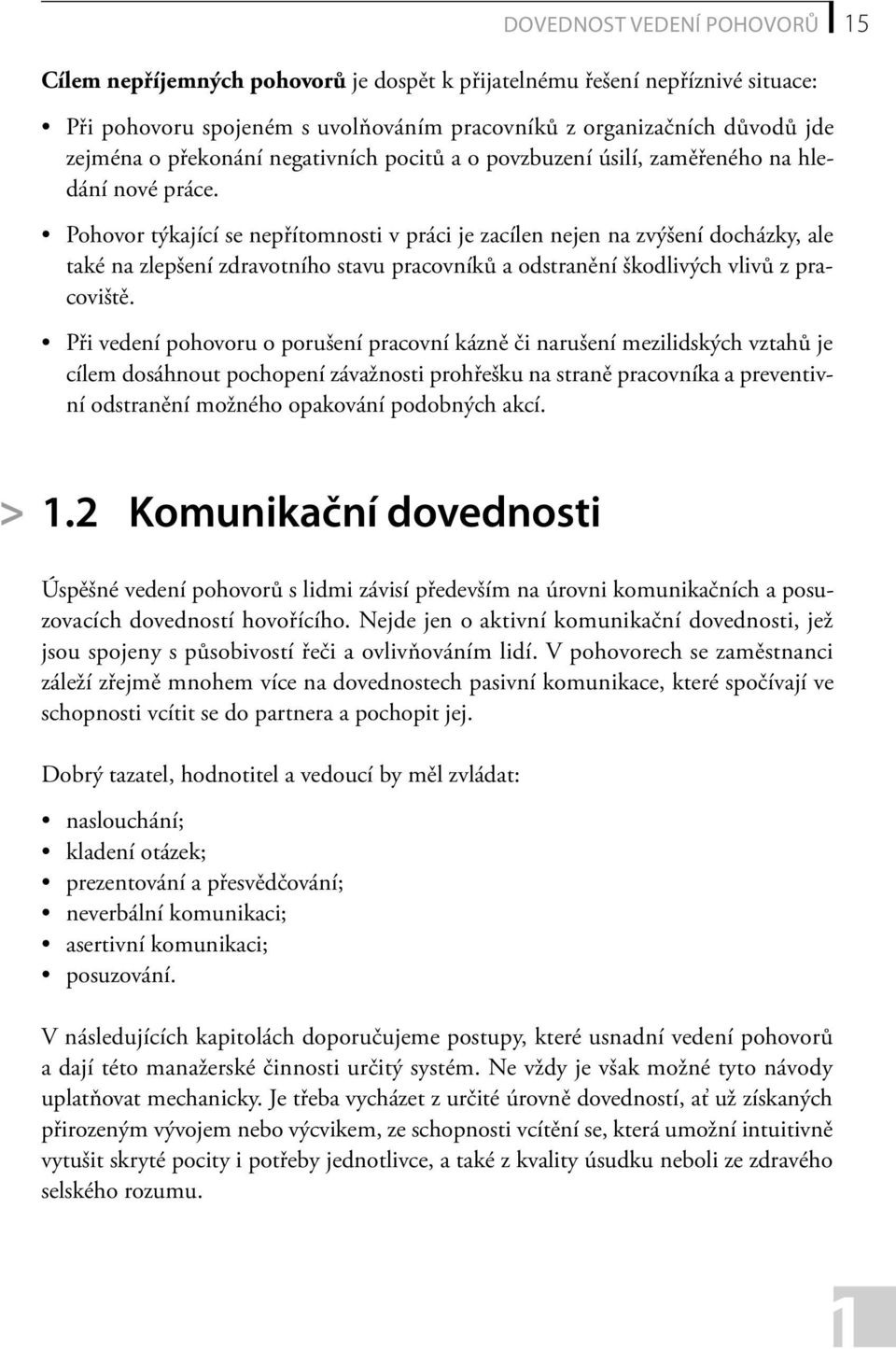 Pohovor týkající se nepřítomnosti v práci je zacílen nejen na zvýšení docházky, ale také na zlepšení zdravotního stavu pracovníků a odstranění škodlivých vlivů z pracoviště.