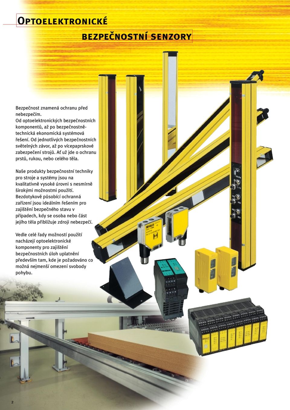 Na e produkty bezpeãnostní techniky pro stroje a systémy jsou na kvalitativnû vysoké úrovni s nesmírnû irok mi moïnostmi pouïití.