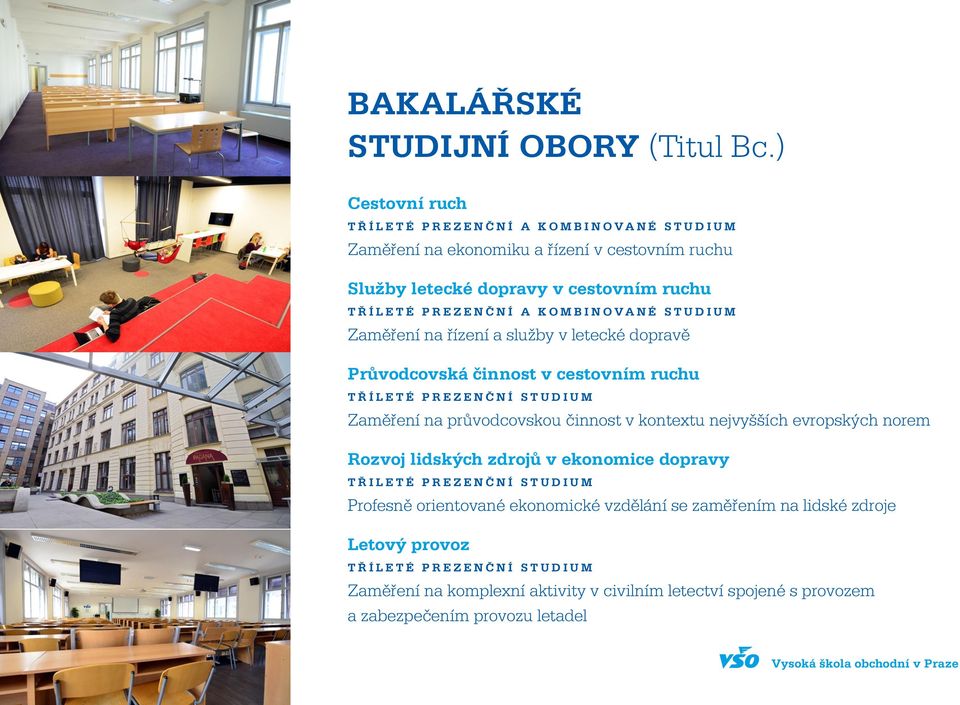 KOMBINOVANÉ STUDIUM Zaměření na řízení a služby v letecké dopravě Průvodcovská činnost v cestovním ruchu TŘÍLETÉ PREZENČNÍ STUDIUM Zaměření na průvodcovskou činnost v