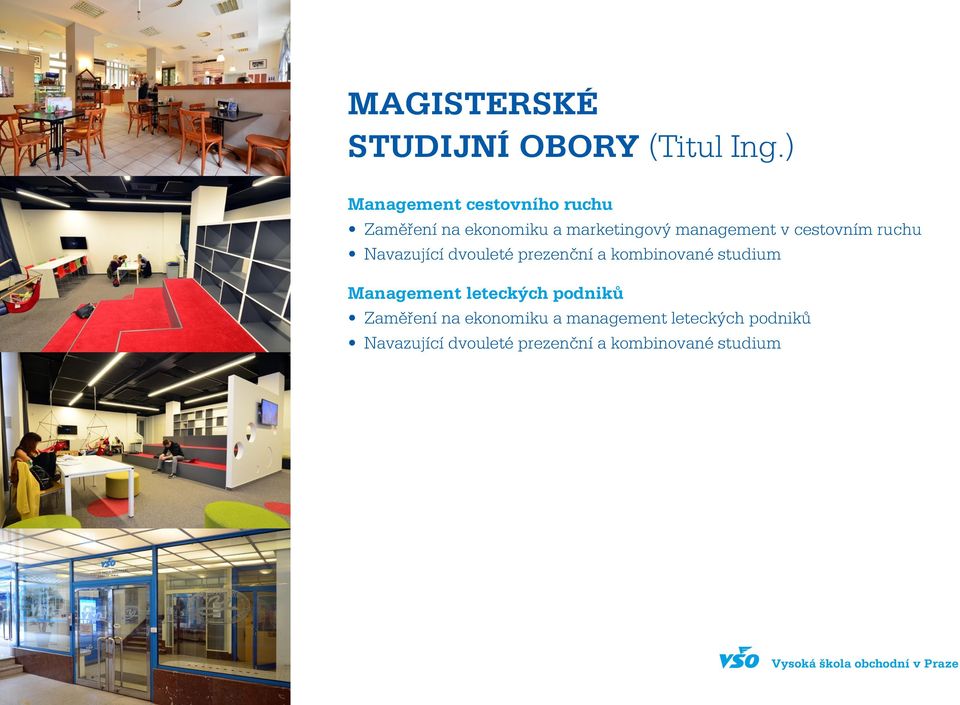 cestovním ruchu Navazující dvouleté prezenční a kombinované studium Management
