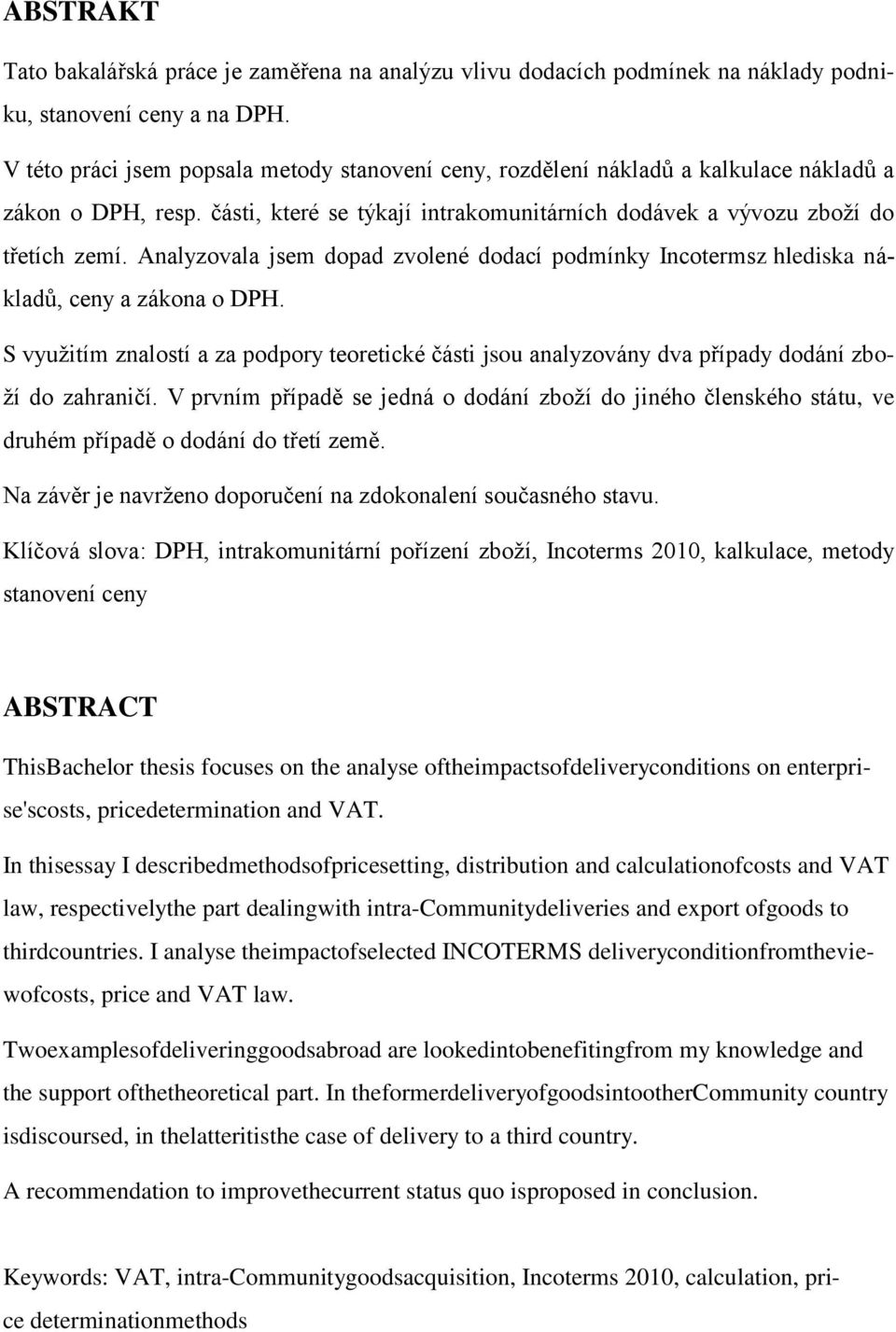 Analyzovala jsem dopad zvolené dodací podmínky Incotermsz hlediska nákladů, ceny a zákona o DPH.