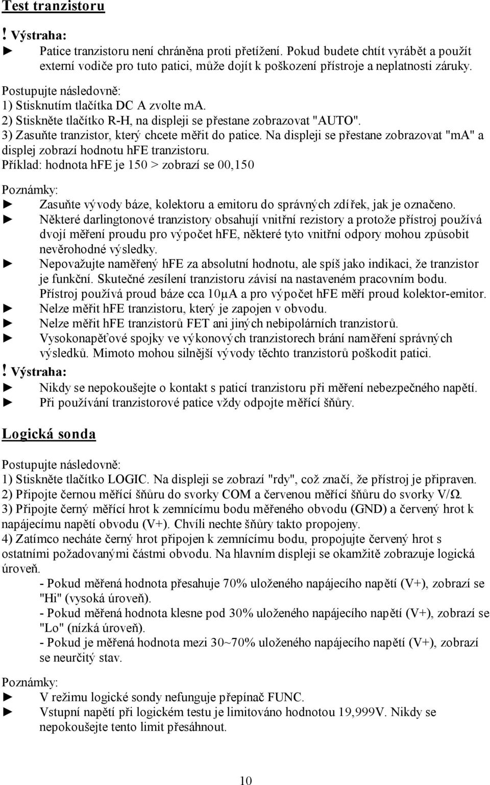 Na displeji se přestane zobrazovat "ma" a displej zobrazí hodnotu hfe tranzistoru.