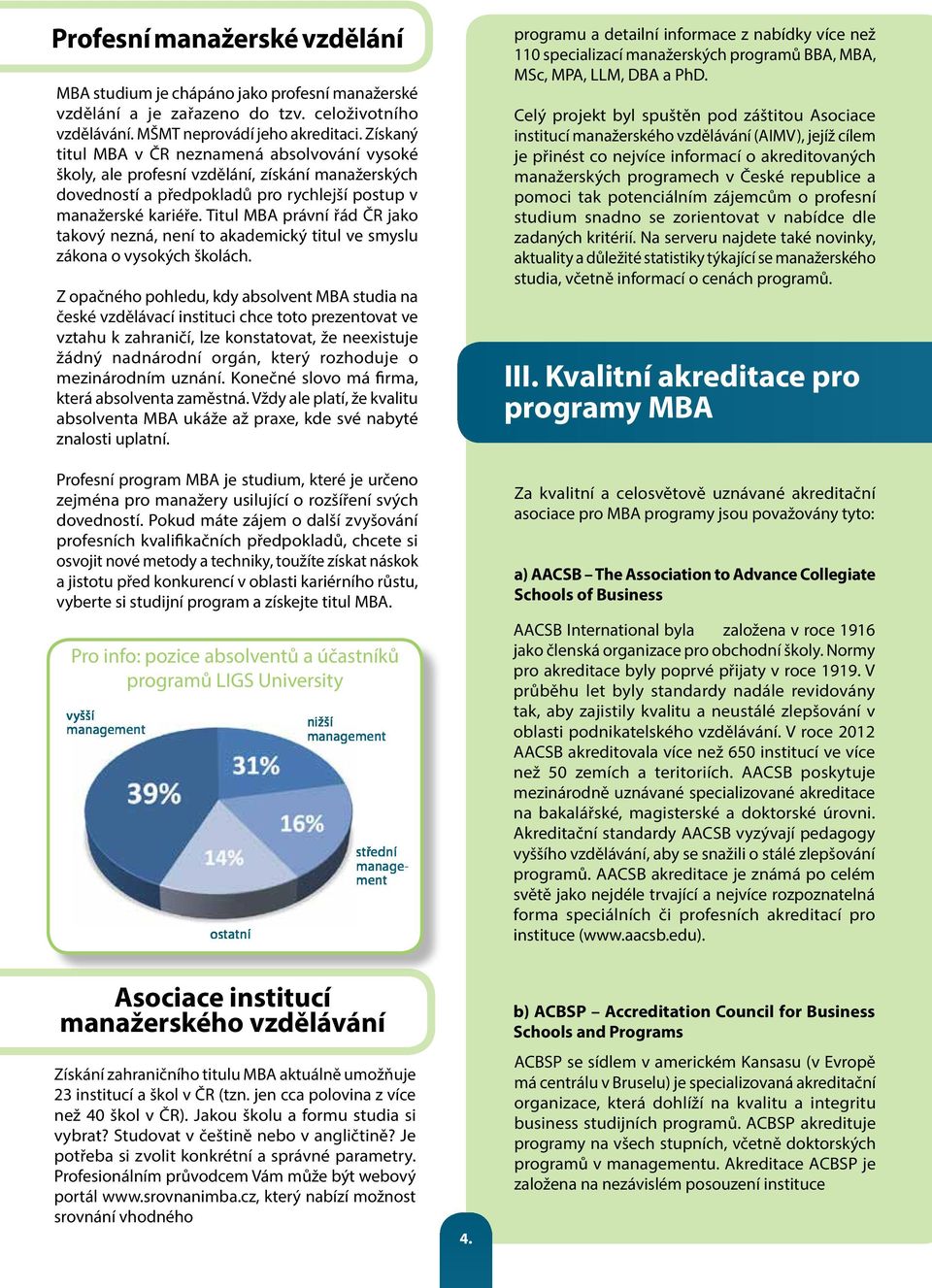 Titul MBA právní řád ČR jako takový nezná, není to akademický titul ve smyslu zákona o vysokých školách.