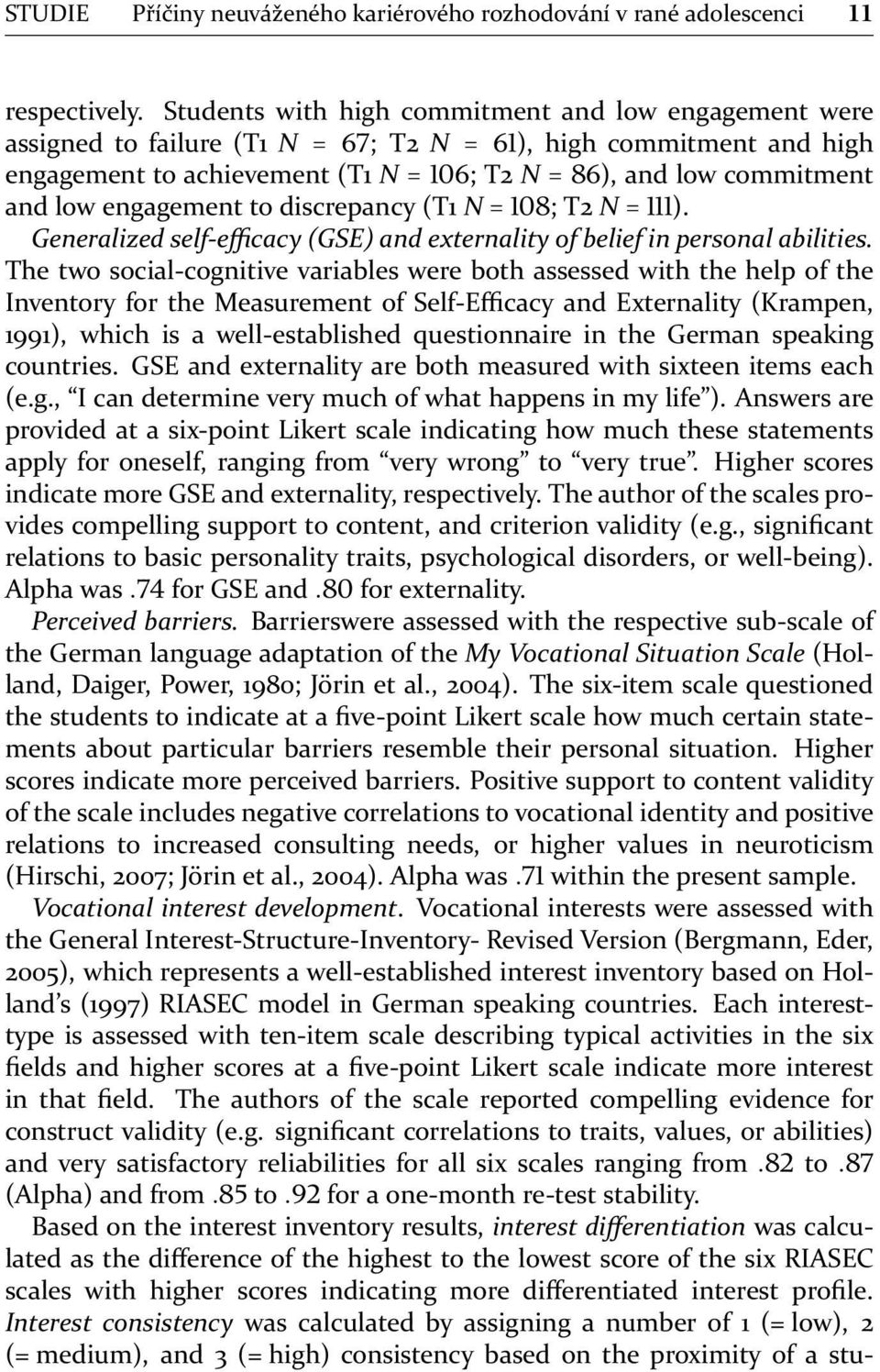 engagement to discrepancy (T1 N = ; T2 N = ). Generalized self-efficacy (GSE) and externality of belief in personal abilities.