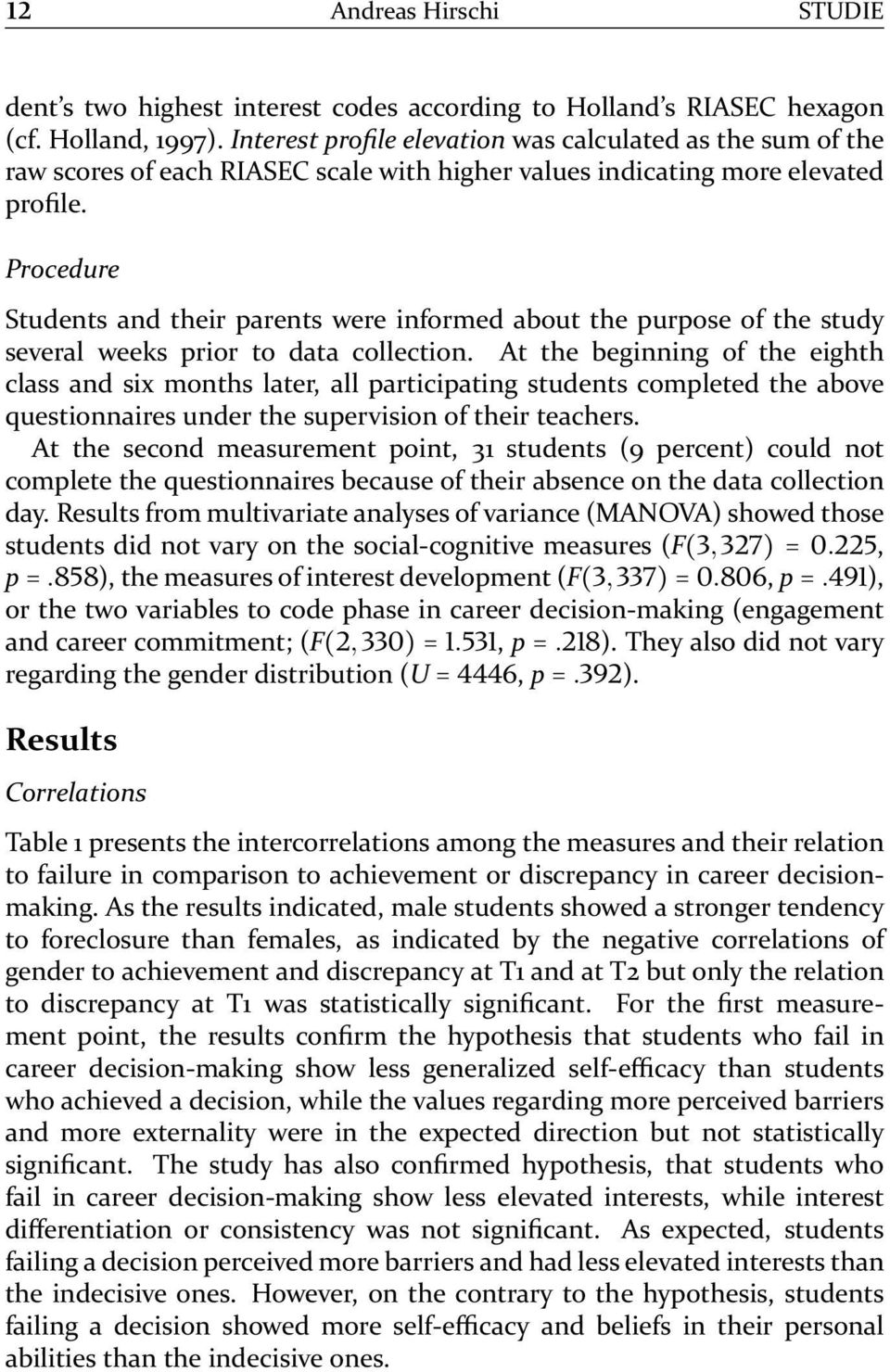 Procedure Students and their parents were informed about the purpose of the study several weeks prior to data collection.