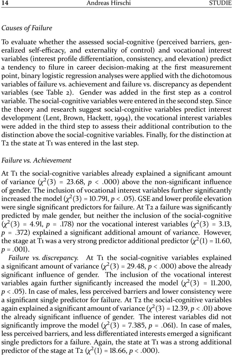 were applied with the dichotomous variables of failure vs. achievement and failure vs. discrepancy as dependent variables (see Table 2). Gender was added in the first step as a control variable.