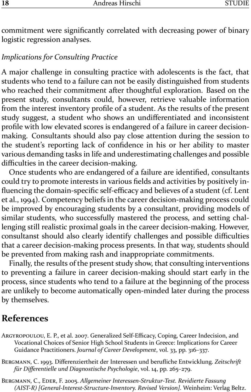 reached their commitment after thoughtful exploration. Based on the present study, consultants could, however, retrieve valuable information from the interest inventory profile of a student.