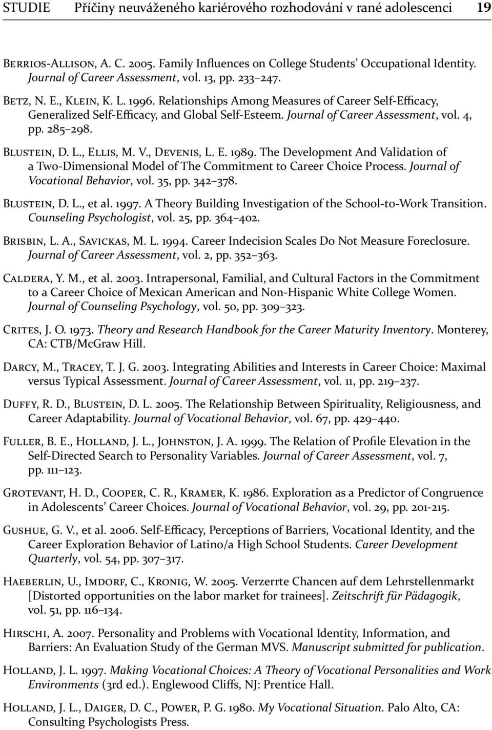 , D, L. E. 1989. The Development And Validation of a Two-Dimensional Model of The Commitment to Career Choice Process. Journal of Vocational Behavior, vol. 35, pp. 342 378. B, D. L., et al. 1997.