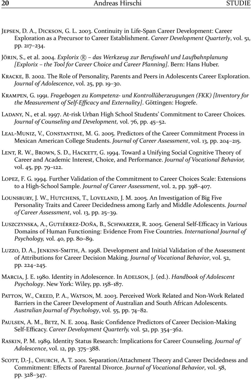 The Role of Personality, Parents and Peers in Adolescents Career Exploration. Journal of Adolescence, vol. 25, pp. 19 30. K, G. 1991.