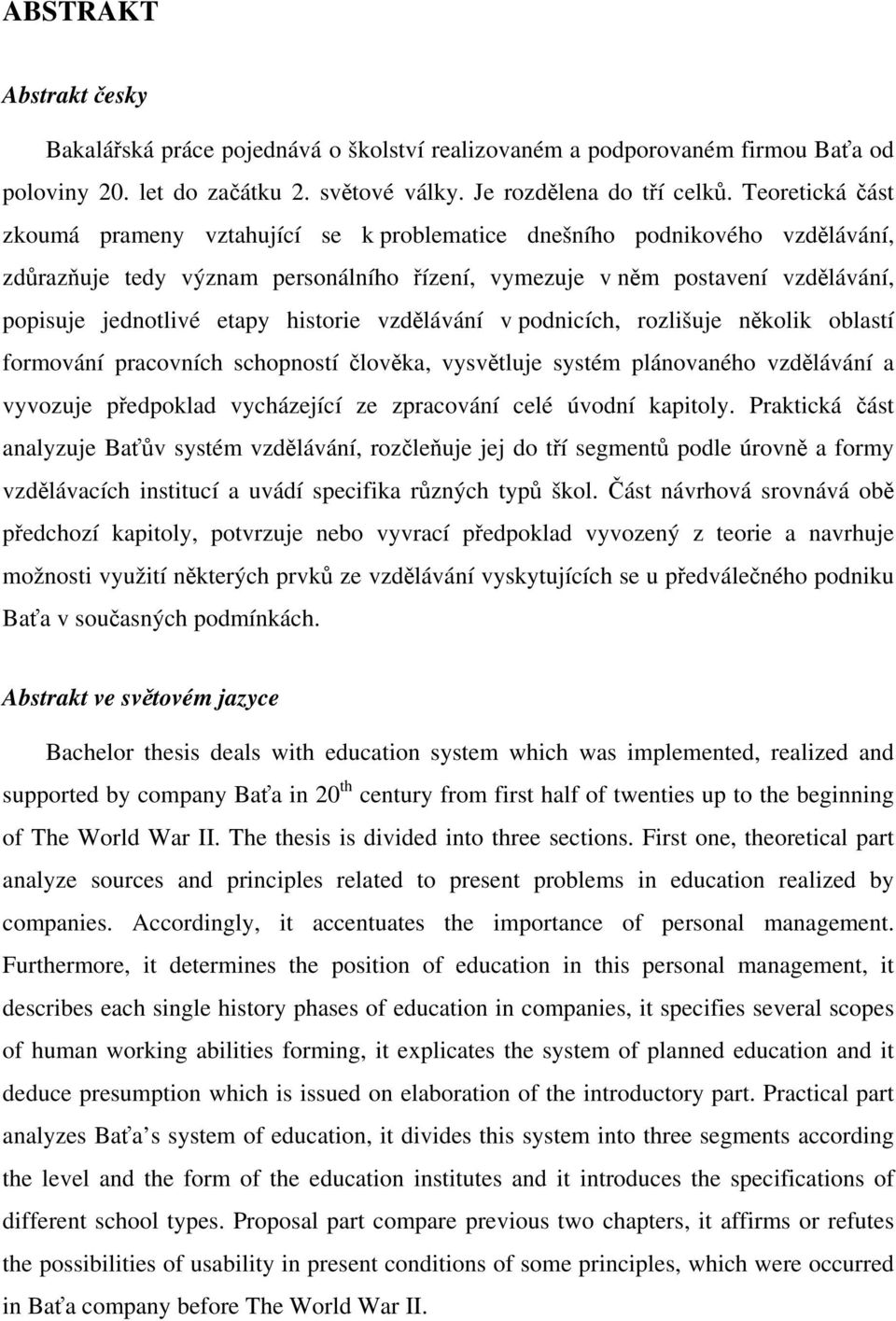 historie vzdělávání v podnicích, rozlišuje několik oblastí formování pracovních schopností člověka, vysvětluje systém plánovaného vzdělávání a vyvozuje předpoklad vycházející ze zpracování celé